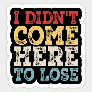 I Didn't Come Here To Lose | Poker Players Funny Sticker